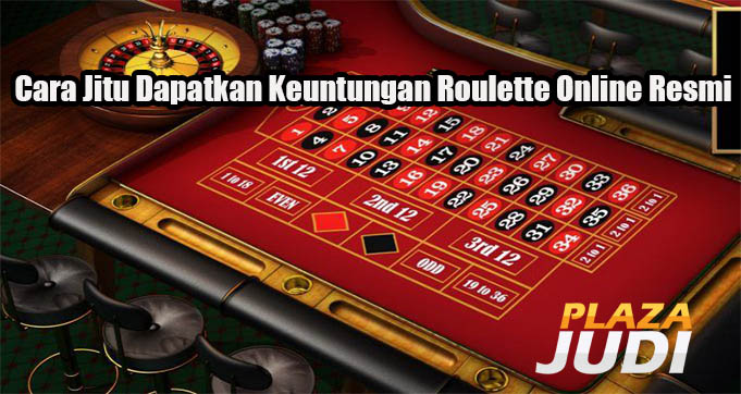 Cara Jitu Dapatkan Keuntungan Roulette Online Resmi